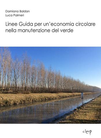 Linee guida per un'economia circolare nella manutenzione del verde - Damiano Baldan, Luca Palmeri - Libro CLEUP 2019, Ingegneria civile e architettura | Libraccio.it