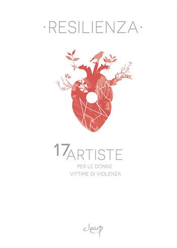 Resilienza. 17 artiste per le donne vittime di violenza  - Libro CLEUP 2019, Storia dell'arte e museologia | Libraccio.it