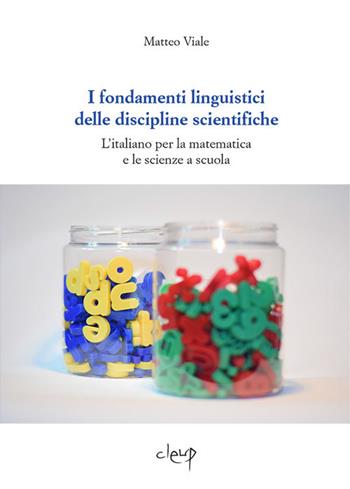 I fondamenti linguistici delle discipline scientifiche. L'italiano per la matematica e le scienze a scuola - Matteo Viale - Libro CLEUP 2019, Glottologia, linguistica, lingue e letterature straniere | Libraccio.it