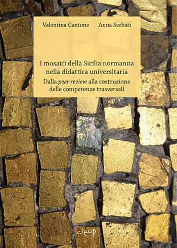 I mosaici della Sicilia normanna nella didattica universitaria. Dalla peer review alla costruzione delle competenze trasversali - Valentina Cantone, Anna Serbati - Libro CLEUP 2019 | Libraccio.it