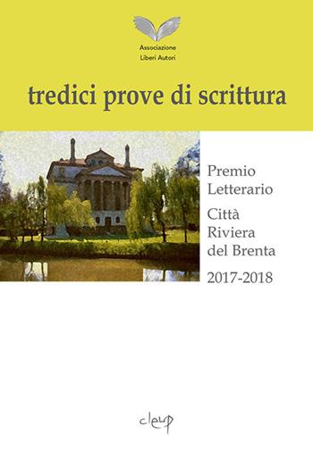 Tredici prove di scrittura. Premio letterario, Città Riviera del Brenta 2017-2018 - Associazione Liberi Autori - Libro CLEUP 2019, Narrativa | Libraccio.it