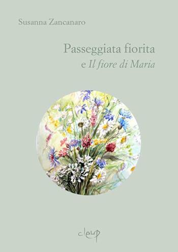 Passeggiata fiorita-Il fiore di Maria - Susanna Zancanaro - Libro CLEUP 2019, Poesia | Libraccio.it
