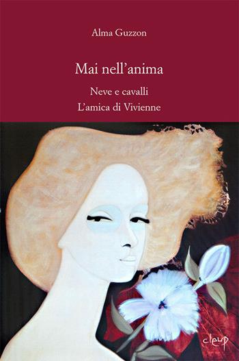Mai nell'anima. Neve e cavalli. L'amica di Vivienne - Alma Guzzon - Libro CLEUP 2019, Narrativa | Libraccio.it