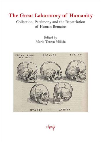 The Great Laboratory of Humanity. Collection, Patrimony and the Repatriation of Human Remains  - Libro CLEUP 2020, Scienze storiche | Libraccio.it