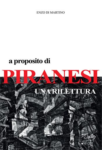 A proposito di Piranesi. Una rilettura - Enzo Di Martino - Libro CLEUP 2019, Storia dell'arte e museologia | Libraccio.it