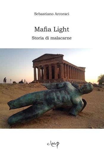 Mafia light. Storia di malacarne - Sebastiano Arcoraci - Libro CLEUP 2019, Narrativa | Libraccio.it