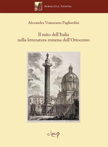 Il mito dell'Italia nella letteratura romena dell'Ottocento - Alexandra Vranceanu Pagliardini - Libro CLEUP 2019, Romanistica Patavina | Libraccio.it