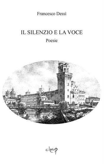 Il silenzio e la voce - Francesco Dessì - Libro CLEUP 2020, Poesia | Libraccio.it