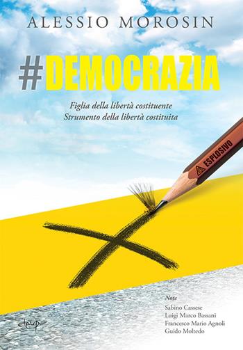 #democrazia. Figlia della libertà costituente. Strumento della libertà costituita - Alessio Morosin - Libro CLEUP 2019, Scienze politiche | Libraccio.it