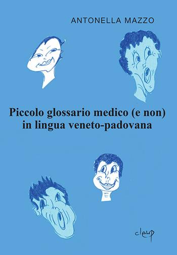 Piccolo glossario medico (e non) in lingua veneto padovana - Antonella Mazzo - Libro CLEUP 2019, Varia | Libraccio.it