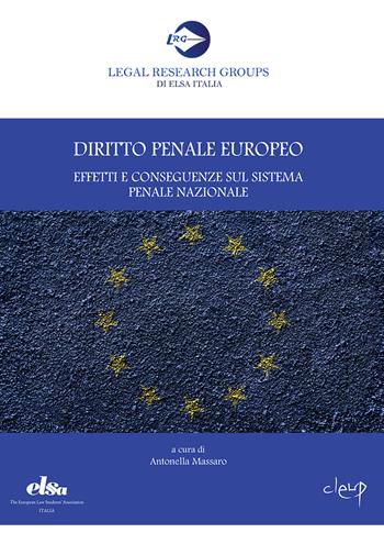 Diritto penale europeo. Effetti e conseguenze sul sistema penale nazionale  - Libro CLEUP 2020, Legal Research Groups di Elsa Italia | Libraccio.it