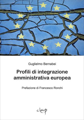 Profili di integrazione amministrativa europea - Guglielmo Bernabei - Libro CLEUP 2020, Scienze giuridiche | Libraccio.it