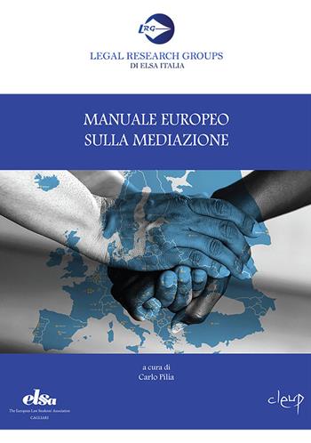Manuale europeo sulla mediazione  - Libro CLEUP 2020, Legal Research Groups di Elsa Italia | Libraccio.it