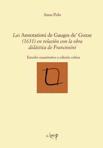Las Annotationes de Gauges de' Gozze (1631) en relación con la obra didáctica de Franciosini. Estudio cuantitativo y edición crítica - Anna Polo - Libro CLEUP 2021, Epigrama | Libraccio.it