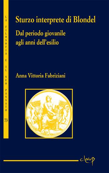 Sturzo interprete di Blondel. Dal periodo giovanile agli anni dell'esilio - Anna Vittoria Fabriziani - Libro CLEUP 2020, La filosofia e il suo passato | Libraccio.it