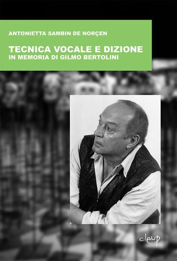 Tecnica vocale e dizione. In memoria di Gilmo Bertolini - Antonietta Sambin de Norçen - Libro CLEUP 2020, Varia | Libraccio.it