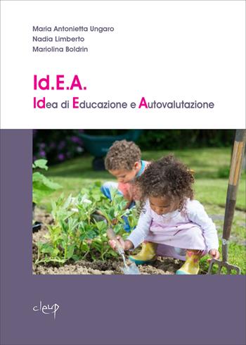 Id.E.A. Idea di Educazione e Autovalutazione. Uno strumento di autovalutazione nei servizi per la prima infanzia - Maria Antonietta Ungaro, Nadia Limberto, Mariolina Boldrin - Libro CLEUP 2020, Scienze dell'educazione | Libraccio.it