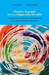 Dinamica di gruppo per lo sviluppo delle life skills. Concetti base dell'Analisi transazionale per l'apprendimento linguistico