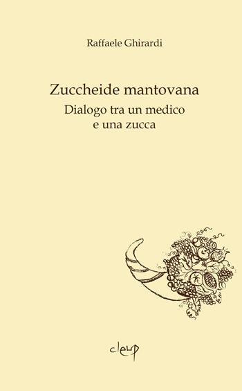 Zuccheide mantovana. Dialogo tra un medico e una zucca - Raffaele Ghirardi - Libro CLEUP 2020, Homo edens | Libraccio.it
