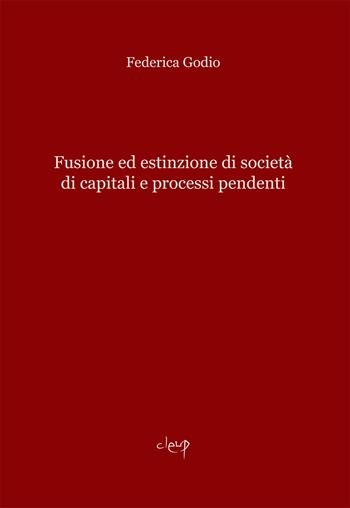 Fusione ed estinzione di società di capitali e processi pendenti - Federica Godio - Libro CLEUP 2020, Scienze giuridiche | Libraccio.it