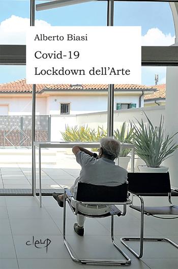 Covid-19 Lockdown dell'arte - Alberto Biasi - Libro CLEUP 2020, Storia dell'arte e museologia | Libraccio.it