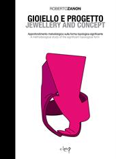 Gioiello e progetto. Approfondimento metodologico sulla forma topologica significante-Jewellery and concept. A methodological study of the significant topological form. Ediz. bilingue