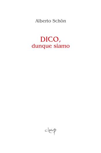 Dico, dunque siamo - Alberto Schön - Libro CLEUP 2020, Narrativa | Libraccio.it