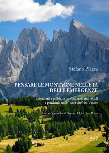 Pensare le montagne nell'età delle emergenze. Istituzioni e politiche tra catastrofi ambientali e pandemia nelle «terre alte» del Veneto - Stefano Piazza - Libro CLEUP 2021, Scienze politiche | Libraccio.it