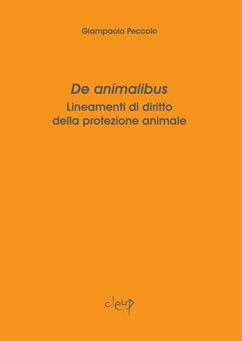 De animalibus. Lineamenti di diritto della protezione animale - Giampaolo Peccolo - Libro CLEUP 2020, Scienze giuridiche | Libraccio.it