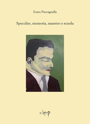 Specchio, memoria, maestro e scuola - Ivano Paccagnella - Libro CLEUP 2021, Scienze filologiche-letterarie | Libraccio.it