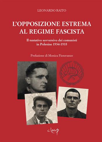 L' opposizione estrema al regime fascista. Il tentativo sovversivo dei comunisti in Polesine 1934-1935 - Leonardo Raito - Libro CLEUP 2021, Scienze storiche | Libraccio.it