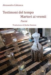 Testimoni del tempo-Martori ai vremii. Ediz. bilingue