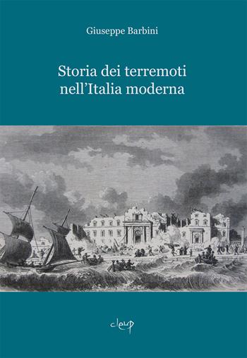 Storia dei terremoti nell'Italia moderna - Giuseppe Barbini - Libro CLEUP 2021, Scienze storiche | Libraccio.it