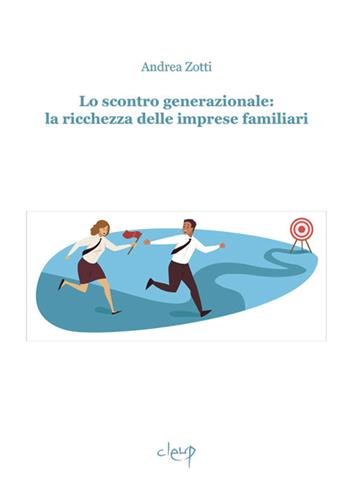 Lo scontro generazionale: la ricchezza delle imprese familiari - Andrea Zotti - Libro CLEUP 2021, Scienze economiche | Libraccio.it