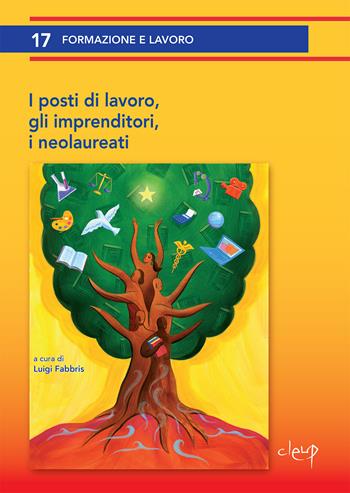 I posti di lavoro, gli imprenditori, i neolaureati  - Libro CLEUP 2021, Formazione e lavoro | Libraccio.it