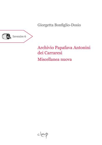 Archivio Papafava Antonini dei Carraresi. Miscellanea nuova - Giorgetta Bonfiglio-Dosio - Libro CLEUP 2021, Invenire | Libraccio.it
