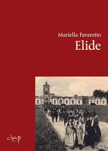Elide - Mariella Favaretto - Libro CLEUP 2021, Narrativa | Libraccio.it