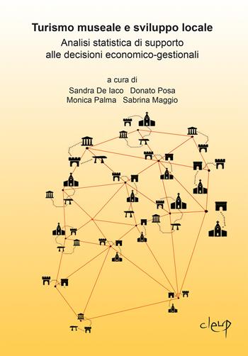 Turismo museale e sviluppo locale. Analisi statistica di supporto alle decisioni economico-gestionali  - Libro CLEUP 2021, Scienze statistiche | Libraccio.it