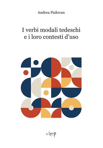 I verbi modali tedeschi e i loro contesti d'uso - Andrea Padovan - Libro CLEUP 2021, Glottologia, linguistica, lingue e letterature straniere | Libraccio.it