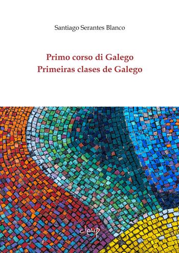 Primo corso di Galego-Primeiras clases de Galego. Ediz. multilingue - Santiago Serantes Blanco - Libro CLEUP 2022, Glottologia, linguistica, lingue e letterature straniere | Libraccio.it