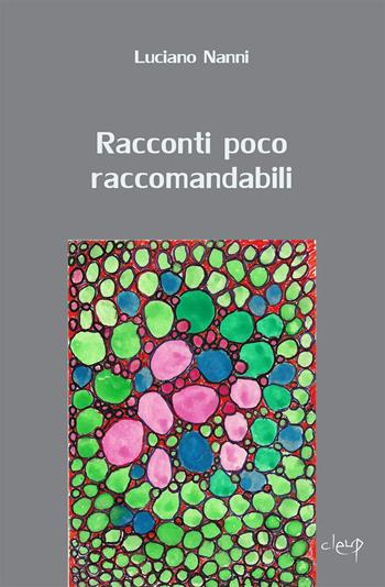 Racconti poco raccomandabili - Luciano Nanni - Libro CLEUP 2022, Narrativa | Libraccio.it
