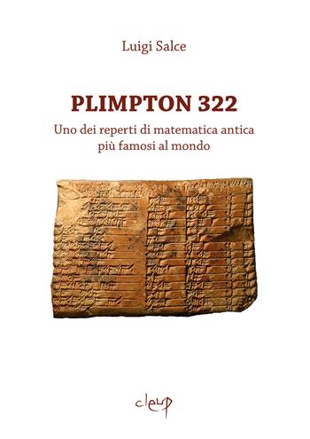 Plimpton 322. Uno dei reperti di matematica antica più famosi al mondo - Luigi Salce - Libro CLEUP 2022, Scienze matematiche e informatiche | Libraccio.it