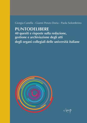 Puntodelibere. 40 quesiti e risposte sulla redazione, gestione e archiviazione degli atti degli organi collegiali delle università italiane - Giorgia Canella, Gianni Penzo Doria, Paola Solombrino - Libro CLEUP 2022, Scienze storiche | Libraccio.it