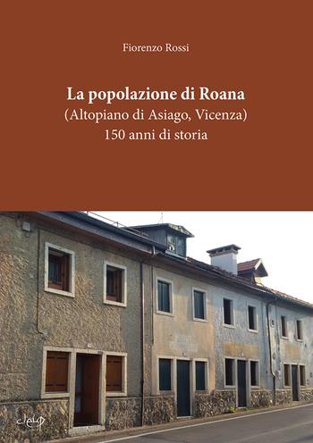 La popolazione di Roana. (Altopiano di Asiago - Vicenza). 150 anni di storia - Fiorenzo Rossi - Libro CLEUP 2022, Scienze statistiche | Libraccio.it