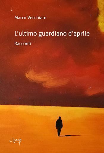 L'ultimo guardiano d'aprile - Marco Vecchiato - Libro CLEUP 2022, Narrativa | Libraccio.it