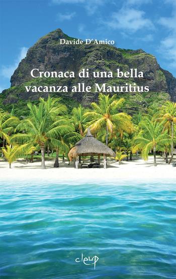 Cronaca di una bella vacanza alle Mauritius - Davide D'Amico - Libro CLEUP 2022, Narrativa | Libraccio.it