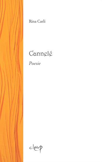 Cannelè - Rina Carli - Libro CLEUP 2022, Poesia | Libraccio.it