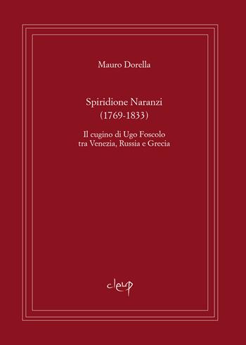 Spiridione Naranzi. Il cugino di Ugo Foscolo tra Venezia, Russia e Grecia - Mauro Dorella - Libro CLEUP 2022, Scienze storiche | Libraccio.it