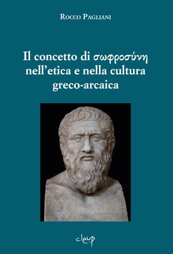 Il concetto di sofrosúne nell'etica e nella cultura greco-arcaica - Rocco Pagliani - Libro CLEUP 2022, Scienze filologiche-letterarie | Libraccio.it