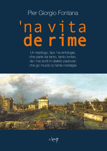 'Na vita de rime. Un riepilogo, tipo 'na antologia - Pier Giorgio Fontana - Libro CLEUP 2022, Poesia | Libraccio.it